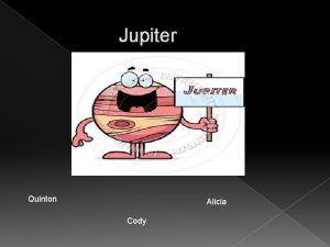 Jupiter Quinton Alicia Cody What does Jupiter look