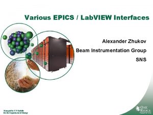 Various EPICS Lab VIEW Interfaces Alexander Zhukov Beam