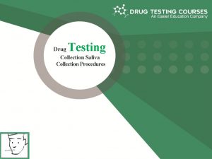 Testing Drug Collection Saliva Collection Procedures SITE PREPARATION