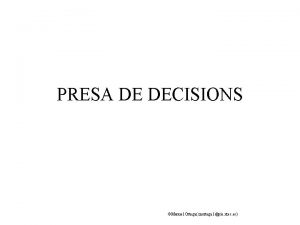 PRESA DE DECISIONS Manuel Ortega mortega 1pie xtec