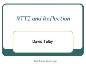RTTI and Reflection David Talby Object Oriented Design