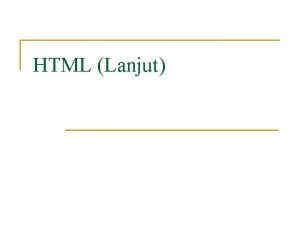 HTML Lanjut TABEL Fungsi n Menampilkan informasi secara