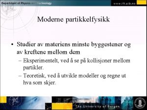Moderne partikkelfysikk Normal text click to edit Studier