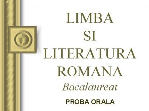 LIMBA SI LITERATURA ROMANA Bacalaureat PROBA ORALA 1