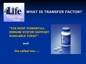 WHAT IS TRANSFER FACTOR THE MOST POWERFULL IMMUNE