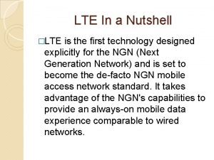 LTE In a Nutshell LTE is the first