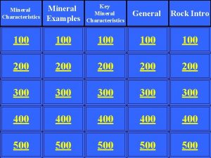 Mineral Characteristics Mineral Examples Key Mineral Characteristics General