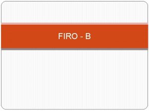 FIRO B Fundamental interpersonal relations orientation FIRO is