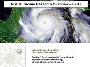 NSF Hurricane Research Overview FY 08 National Science