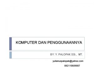 KOMPUTER DAN PENGGUNAANNYA BY Y PALOPAK SSi MT