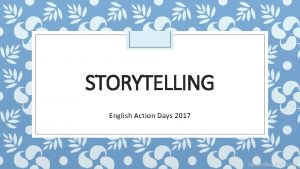 STORYTELLING English Action Days 2017 Storytelling EAD 2017