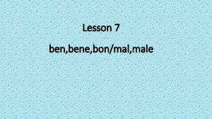 Lesson 7 ben bene bonmal male ben bene