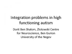 Integration problems in high functioning autism Dorit Ben