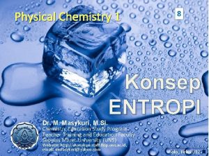 Physical Chemistry 1 8 Konsep ENTROPI Dr M