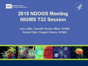 2015 NDOGS Meeting NIGMS T 32 Session John