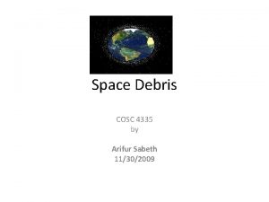 Space Debris COSC 4335 by Arifur Sabeth 11302009
