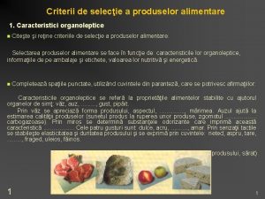 Criterii de selecie a produselor alimentare 1 Caracteristici