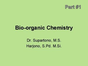 Part 1 Bioorganic Chemistry Dr Supartono M S