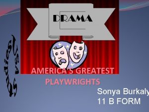 AMERICAS GREATEST PLAYWRIGHTS Sonya Burkaly 11 B FORM