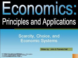 Scarcity Choice and Economic Systems Slides by John