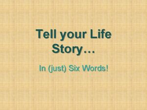 Tell your Life Story In just Six Words