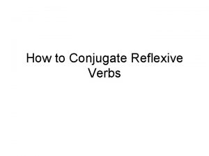 How to Conjugate Reflexive Verbs Conjugating reflexive verbs