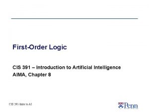 FirstOrder Logic CIS 391 Introduction to Artificial Intelligence