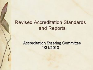 Revised Accreditation Standards and Reports Accreditation Steering Committee