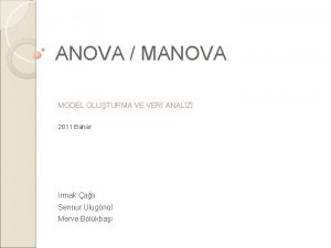 ANOVA MANOVA MODEL OLUTURMA VE VER ANALZ 2011