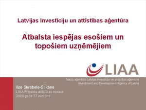 Latvijas Investciju un attstbas aentra Atbalsta iespjas esoiem