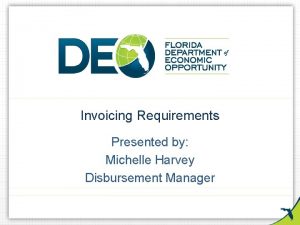 Invoicing Requirements Presented by Michelle Harvey Disbursement Manager