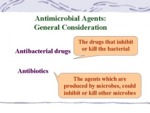 Antimicrobial Agents General Consideration Antibacterial drugs The drugs