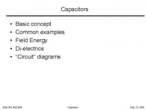 Capacitors Basic concept Common examples Field Energy Dielectrics