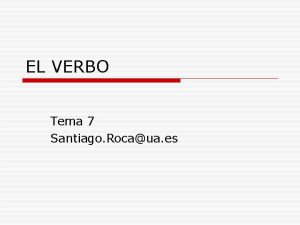 EL VERBO Tema 7 Santiago Rocaua es Categora