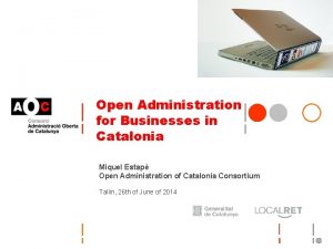 Open Administration for Businesses in Catalonia Miquel Estap