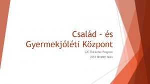 Csald s Gyermekjlti Kzpont SZE nkntes Program 2018