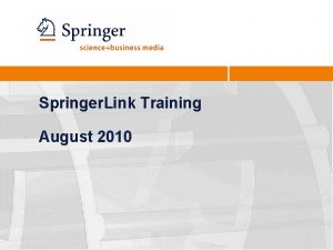 Springer Link Training August 2010 Springer Link Redesign