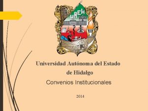 Universidad Autnoma del Estado de Hidalgo Convenios Institucionales