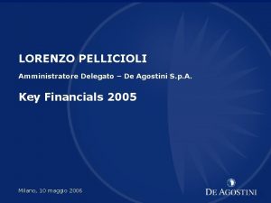 LORENZO PELLICIOLI Amministratore Delegato De Agostini S p