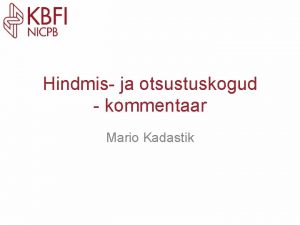 Hindmis ja otsustuskogud kommentaar Mario Kadastik Kandidaatide esitamine