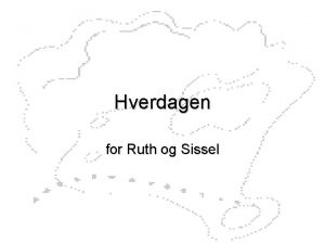 Hverdagen for Ruth og Sissel Hvordan ser uka