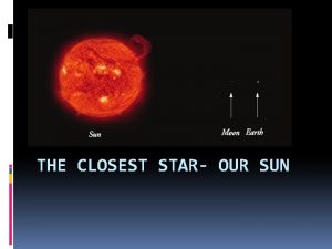THE CLOSEST STAR OUR SUN Close window Click