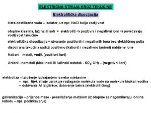 ELEKTRINA STRUJA KROZ TEKUINE Elektrolitika disocija ista destilirana