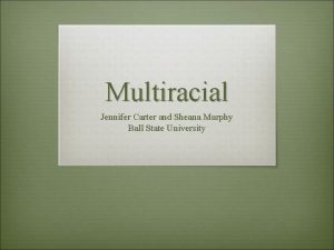 Multiracial Jennifer Carter and Sheana Murphy Ball State
