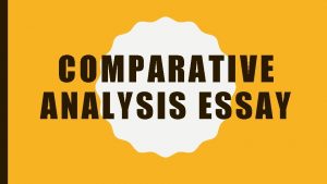 COMPARATIVE ANALYSIS ESSAY CREATIVE WRITING COMPARATIVE ANALYSIS ESSAY