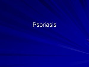 Psoriasis Background Psoriasis is an inflammatory noncontagious genetically