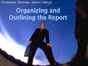 Christopher Ruoxuan Sharon Delwyn Organizing and Outlining the