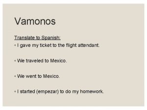 Vamonos Translate to Spanish I gave my ticket