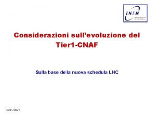 Considerazioni sullevoluzione del Tier 1 CNAF Sulla base