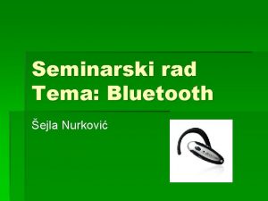 Seminarski rad Tema Bluetooth ejla Nurkovi BLUETOOTH UVOD